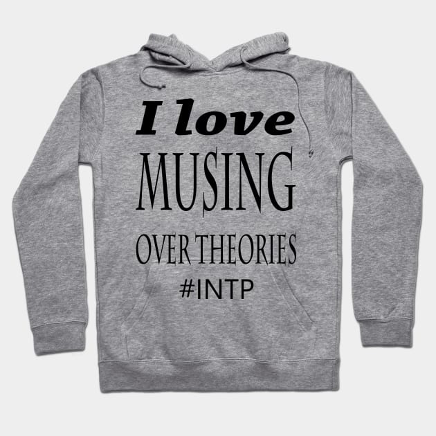 INTP I Love Musing Over Theories Hoodie by coloringiship